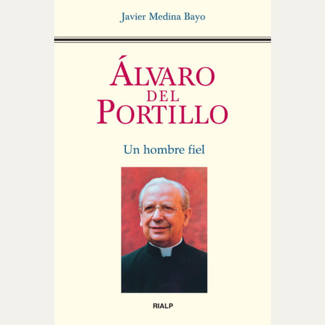 Álvaro del Portillo, un hombre fiel